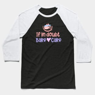 If in doubt bake cake Baseball T-Shirt